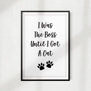 I Was The Boss Until I Got A Cat UNFRAMED Print Home Décor, Pet Wall Art - Gaucho Goods